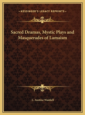 Sacred Dramas, Mystic Plays and Masquerades of Lamaism - Waddell, L Austine