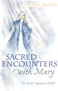 Sacred Encounters with Mary - Sparrow, Gregory Scott