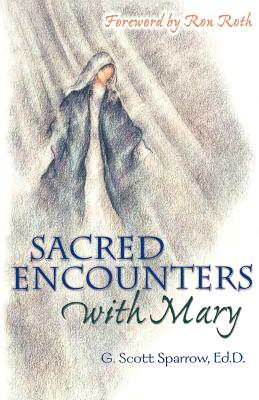 Sacred Encounters with Mary - Sparrow, G Scott, Ed.D.