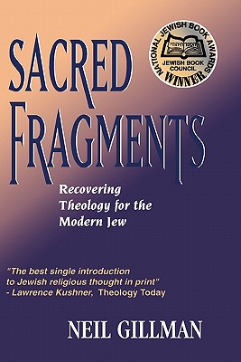 Sacred Fragments - Recovering Theology for the Modern Jew - Gillman, Neil, Rabbi, PhD