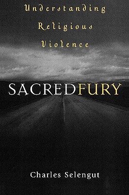 Sacred Fury: Understanding Religious Violence - Selengut, Charles