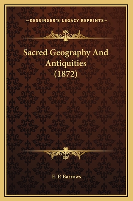 Sacred Geography and Antiquities (1872) - Barrows, E P