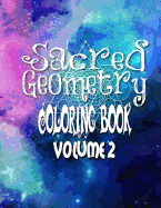 Sacred Geometry Coloring Book Volume 2: The Famous Sacred Geometry Coloring Book You Now Want!