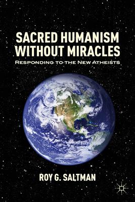 Sacred Humanism Without Miracles: Responding to the New Atheists - Saltman, R