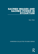 Sacred Images and Sacred Power in Byzantium