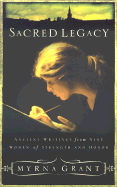 Sacred Legacy: Ancient Writings from Nine Women of Strength and Honor - Grant, Myrna