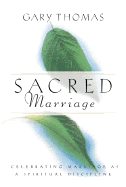Sacred Marriage: What If God Designed Marriage to Make Us Holy More Than to Make Us Happy? - Thomas, Gary