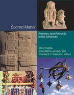 Sacred Matter: Animacy and Authority in the Americas