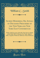 Sacred Memories, Or, Annals of Deceased Preachers of the New York and New York East Conferences: With a Full Account of the Re-Unin Services Held in St. Paul's M. E. Church, New York, April 3, 1869, Together with the Addresses Then Delivered