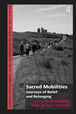 Sacred Mobilities: Journeys of Belief and Belonging - Maddrell, Avril, and Terry, Alan