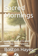 Sacred Mornings: Crafting a Ritual to Start Your Day with Purpose