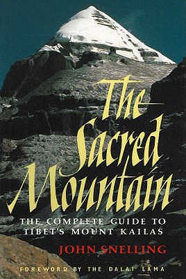 Sacred Mountain: The Complete Guide to Tibet's Mount Kailas - Snelling, John