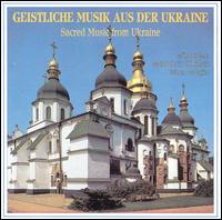 Sacred Music From Ukraine - Wolodymyr Panczuk (vocals); Ukraina (choir, chorus); Ewhen Zadarko (conductor)