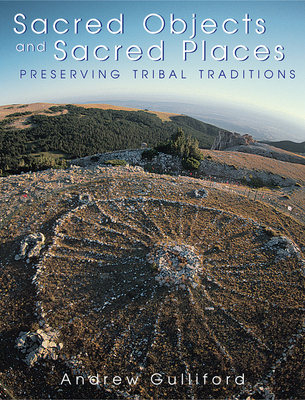 Sacred Objects and Sacred Places: Preserving Tribal Traditions - Gulliford, Andrew