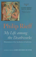 Sacred Order/Social Order: My Life Among the Deathworks: Illustrations of the Aesthetics of Authorityvol. I