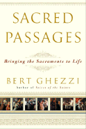 Sacred Passages: Bringing the Sacraments to Life - Ghezzi, Bert, PhD