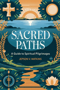 Sacred Paths: A Guide to Spiritual Pilgrimages