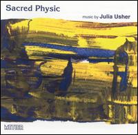 Sacred Physic: Music by Julia Usher - Janet Simpson (harpsichord); John Turner (recorder); Jonathan Price (cello); Julia Usher (rainstick);...