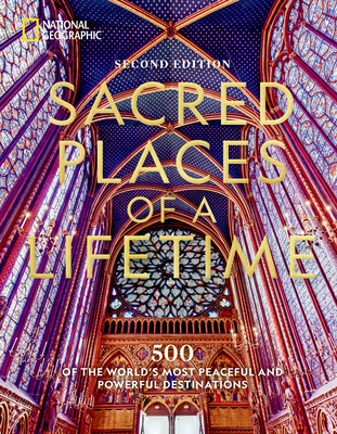 Sacred Places of a Lifetime: 500 of the World's Most Peaceful and Powerful Destinations - National Geographic