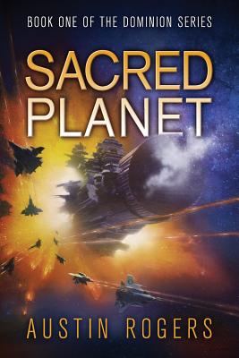 Sacred Planet: Book One of the Dominion Series - Rogers, Austin