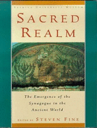 Sacred Realm: The Emergence of the Synagogue in the Ancient World