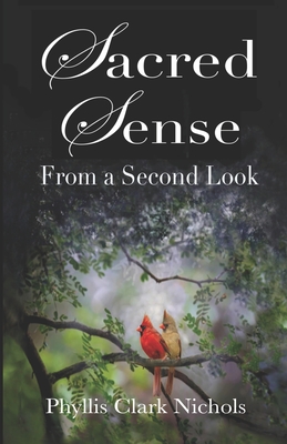 Sacred Sense: From a Second Look - Nichols, Phyllis Clark