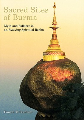 Sacred Sites of Burma - Stadtner, Donald M