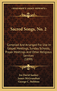 Sacred Songs, No. 2: Compiled and Arranged for Use in Gospel Meetings, Sunday Schools, Prayer Meetings and Other Religious Services (1899)
