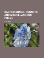 Sacred Songs, Sonnets, and Miscellaneous Poems;