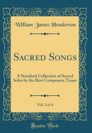 Sacred Songs, Vol. 3 of 4: A Standard Collection of Sacred Solos by the Best Composers; Tenor (Classic Reprint)