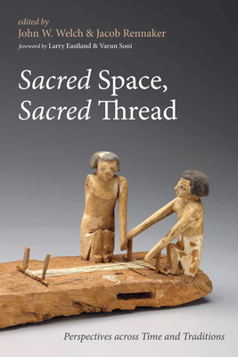 Sacred Space, Sacred Thread - Welch, John W (Editor), and Rennaker, Jacob (Editor), and Eastland, Larry (Foreword by)