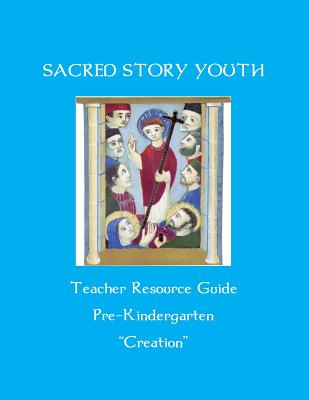 Sacred Story Youth Teacher Resource Guide PreK: Creation - Watson S J, William M