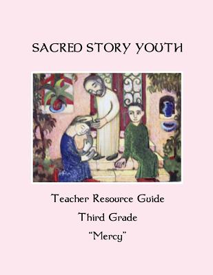 Sacred Story Youth Teacher Resource Guide Third Grade: Mercy - Watson S J, William M