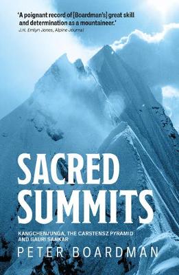 Sacred Summits: Kangchenjunga, the Carstensz Pyramid and Gauri Sankar - Boardman, Peter, and Bonington, Chris, Sir (Foreword by)