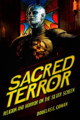 Sacred Terror: Religion and Horror on the Silver Screen - Cowan, Douglas E