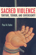 Sacred Violence: Torture, Terror, and Sovereignty