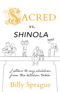 Sacred vs. Shinola: Letter to my children from the kitchen table