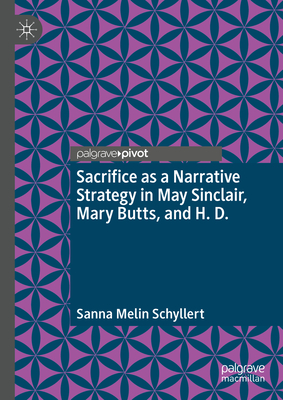 Sacrifice as a Narrative Strategy in May Sinclair, Mary Butts, and H. D. - Schyllert, Sanna Melin