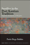Sacrifice in the Post-Kantian Tradition: Perspectivism, Intersubjectivity, and Recognition