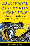 Sacrificial Ceremonies of Santera: A Complete Guide to the Rituals and Practices