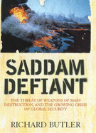 Saddam Defiant: The Threat of Weapons of Mass Destruction, and the Crisis of Global Security - Butler, Richard