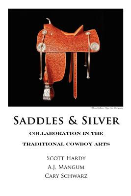 Saddles & Silver - Mangum, A.J., and Schwarz, Cary, and Hardy, Scott