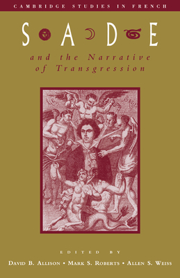 Sade and the Narrative of Transgression - Allison, David B. (Editor), and Roberts, Mark S. (Editor), and Weiss, Allen S. (Editor)