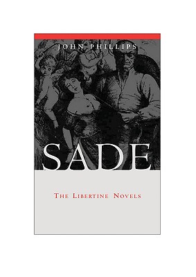 Sade: The Libertine Novels - Phillips, John