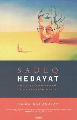 Sadeq Hedayat: The Life and Legend of an Iranian Writer - Katouzian, Homa