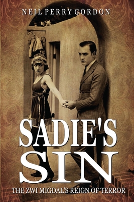 Sadie's Sin: The Zwi Migdal's Reign of Terror - Gordon, Neil Perry