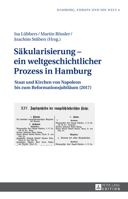 Saekularisierung - ein weltgeschichtlicher Prozess in Hamburg: Staat und Kirchen von Napoleon bis zum Reformationsjubilaeum (2017) - Stubbe Da Luz, Helmut, and L?bbers, Isa (Editor), and Rssler, Martin (Editor)