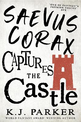 Saevus Corax Captures the Castle: Corax Book Two - Parker, K. J.