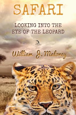 Safari: Looking into the Eye of the Leopard - Maloney, William J, and Faktorovich, Anna, Dr. (Designer), and Lauer, Samantha (Editor)