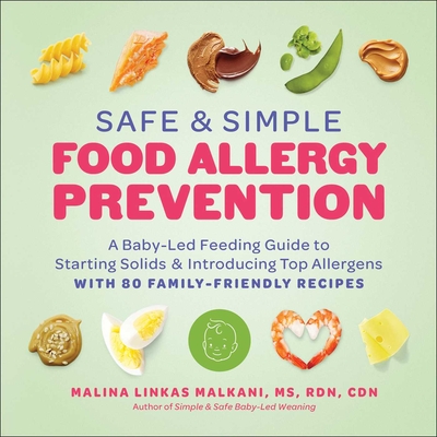 Safe and Simple Food Allergy Prevention: A Baby-Led Feeding Guide to Starting Solids and Introducing Top Allergens - Linkas Malkani, Malina